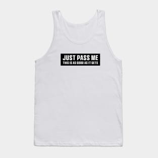 Just Pass Me This is As Good As It gets Sticker, Funny Bumper Meme Sticker Tank Top